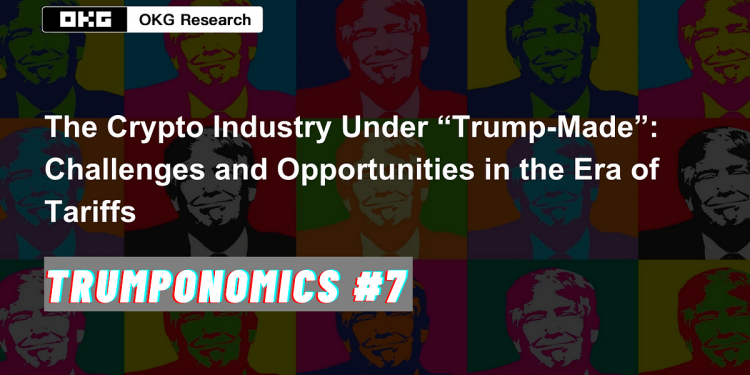 Trumponomics #7: The Crypto Industry Under “Trump-Made”: Challenges and Opportunities in the Era of Tariffs | by OKG Research | The Capital | Apr, 2025