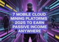 7 Mobile Cloud Mining Platforms 2025 to Earn Passive Income Anywhere