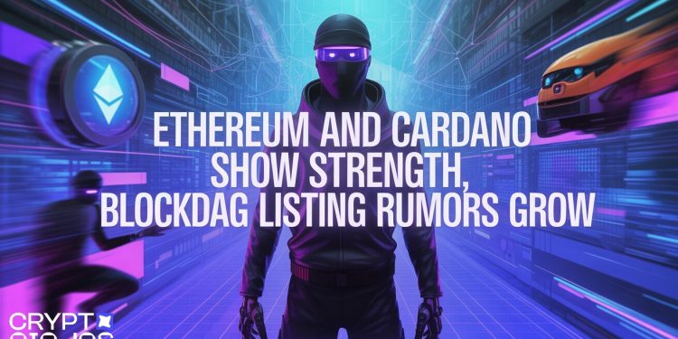 Ethereum and Cardano Show Strength, BlockDAG Listing Rumors Grow