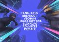PENGU Eyes Breakout, VeChain Holds Support, BlockDAG Advances Presale