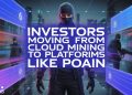 Why Are Investors Moving from Cloud Mining to Platforms Like Poain?