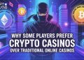 Why Some Players Prefer Crypto Casinos Over Traditional Online Casinos