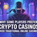 Why Some Players Prefer Crypto Casinos Over Traditional Online Casinos