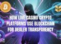How Live Casino Crypto Platforms Use Blockchain for Dealer Transparency