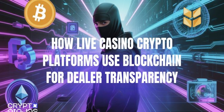 How Live Casino Crypto Platforms Use Blockchain for Dealer Transparency