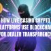How Live Casino Crypto Platforms Use Blockchain for Dealer Transparency