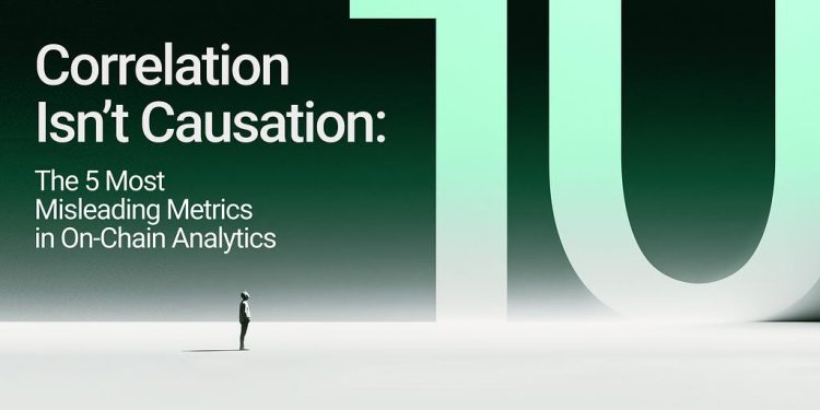 Correlation Isn’t Causation: The 5 Most Misleading Metrics in On-Chain Analytics