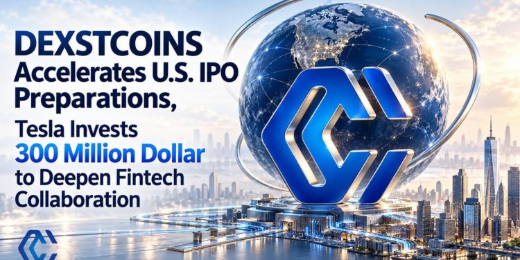 DEXSTCOINS Accelerates US IPO Preparations with 300 Million Dollar Tesla Investment and Fintech Collaboration