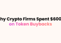 Crypto’s Wall Street Moment: Why Crypto Firms Spent $600 Million on Token Buybacks